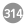 314