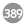 389