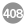408