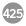 425